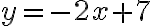 y=-2x+7
