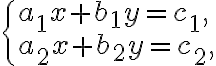 \begin{cases} a_1x+b_1y=c_1,\\a_2x+b_2y=c_2, \end{cases}