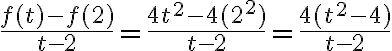  \frac{f(t)-f(2)}{t-2} = \frac{4t^2-4(2^2)}{t-2} = \frac{4(t^2-4)}{t-2} 