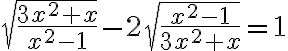 \sqrt{\frac{3 x^{2}+x}{x^{2}-1}}-2 \sqrt{\frac{x^{2}-1}{3 x^{2}+x}}=1