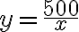 y=\frac{500}{x}