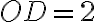 OD = 2