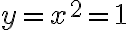 y=x^2=1
