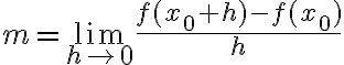  m= \lim \limits_{ h \rightarrow 0}\frac{f(x_0+h)-f(x_0)}{h} 