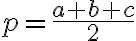  p=\frac{a+b+c}{2}