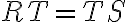 RT = TS