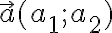 \vec{a}(a_1;a_2)