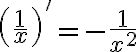 \left(\frac{1}{x}\right)'=-\frac{1}{x^2}