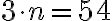 3\cdot n=54 3\cdot n=54