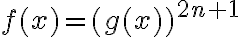 f(x)=(g(x))^{2 n+1}
