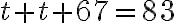 t+ t + 67 = 83