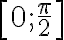 \left[0 ; \frac{\pi}{2}\right]