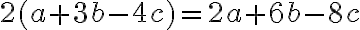2(a + 3b - 4c) = 2a + 6b - 8c