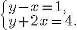 \begin{cases}
            y-x=1, \\
            y+2x=4.
            \end{cases}