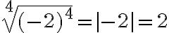 \sqrt[4]{(-2)^4} =|-2|=2