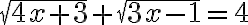 \sqrt{4 x+3}+\sqrt{3 x-1}=4
