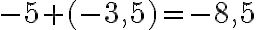 -5+(-3,5)=-8,5