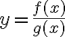 y=\frac{f(x)}{g(x)}