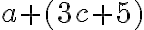 a+(3c+5)